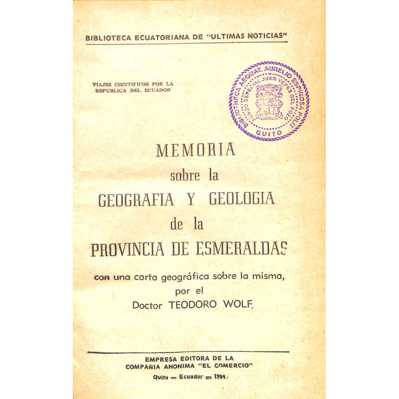 Memoria sobre la Geografía y Geología de la provincia de Esmeraldas con una carta geográfica.