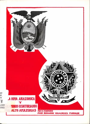 La hoya amazónica y caminos ecuatorianos al alto amazonas / Juan Bernardo Villacreces Iturralde.