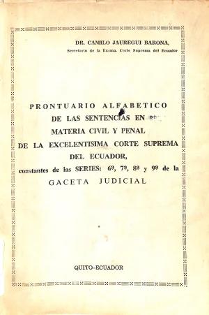 Prontuario alfabético de las sentencias en materia civil y penal de la excelentísima Corte Suprema del Ecuador constantes en las series 6a-9a de la gaceta municipal