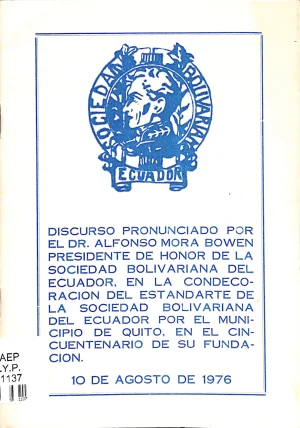 Discurso pronunciado por el Dr. Alfonso Mora Bowen… en la condecoración del estandarte de la sociedad bolivariana del Ecuador por el municipio de Quito