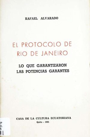 El Protocolo de Río de Janeiro : lo que garantizaron las potencias garantes