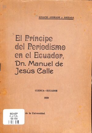 El príncipe del periodismo en el Ecuador. Don Manuel de Jesús Calle