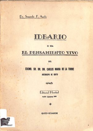 Ideario o sea el pensamiento vivido del Excmo. Sr. Dr. Dn. Carlos María de la Torre (Arzobispo de Quito)