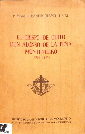 El obispo de Quito don Alfonso de la Peña Montenegro. 1596-1687