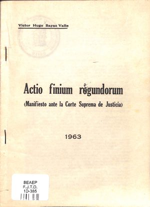 FJTD1D-385 Actio Finium Rogundorum : (manifiesto ante la Corte Suprema de Justicia)